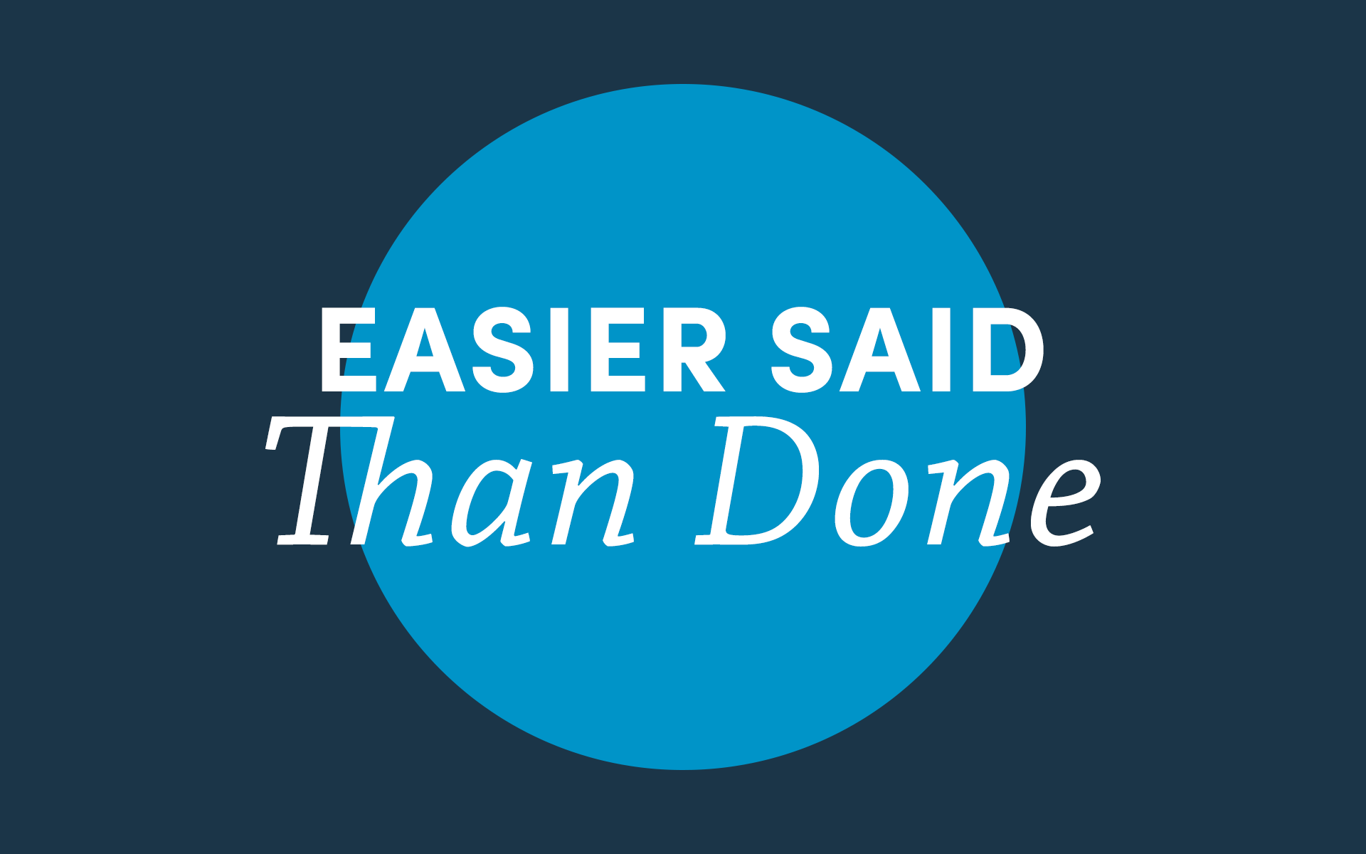 Easy to say than done. Easier said than done. It's easier said than done. That's easier said than done"?. Easier said than done meaning.